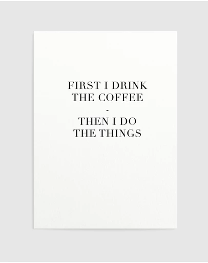 Olive et Oriel - First I Drink The Coffee Art Print
