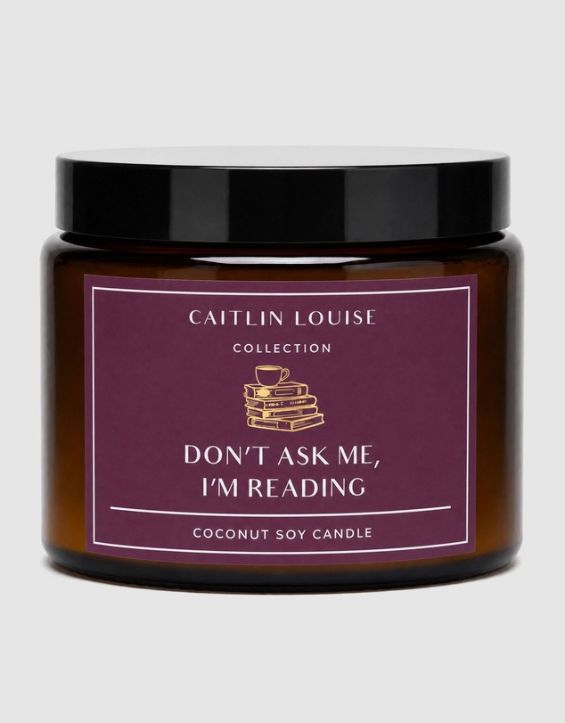 Caitlin Louise Collection - Don't Ask Me, I'm Reading Candle