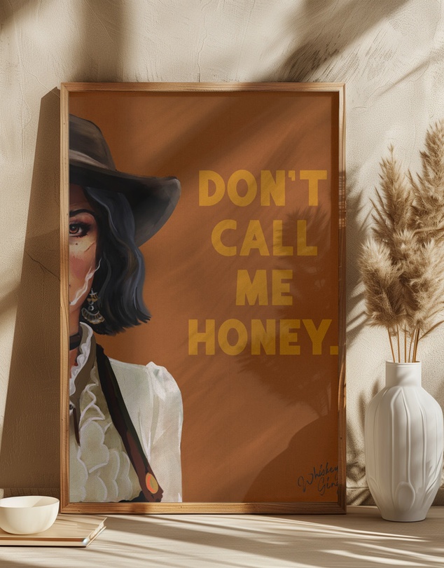 Olive et Oriel - Don'T Call Me Honey Badass Western Cowgirl by The Whiskey Ginger Art Print